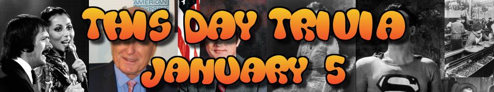 Today's Trivia and What Happened on January 5