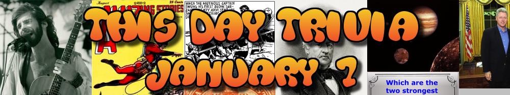 Today's Trivia and What Happened on January 7