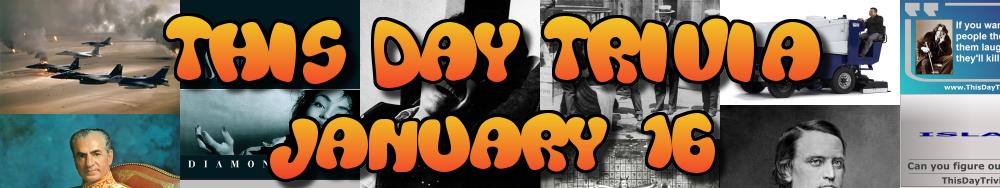 Today's Trivia and What Happened on January 16