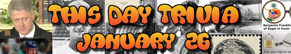Today's Trivia and What Happened on January 26