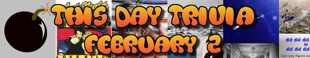 Today's Trivia and What Happened on February 2