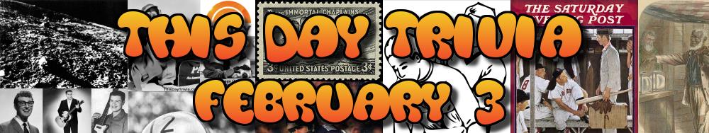 Today's Trivia and What Happened on February 3