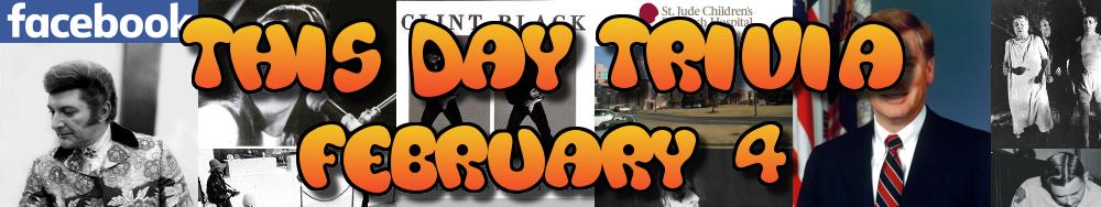 Today's Trivia and What Happened on February 4