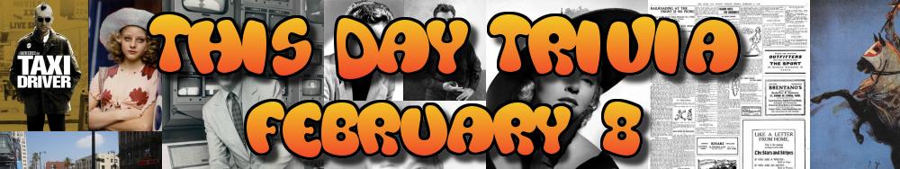 Today's Trivia and What Happened on February 8