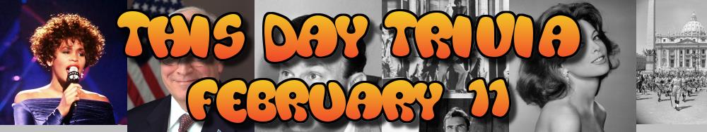 Today's Trivia and What Happened on February 11