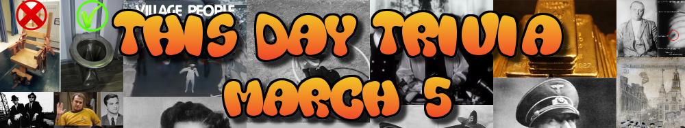 Today's Trivia and What Happened on March 5