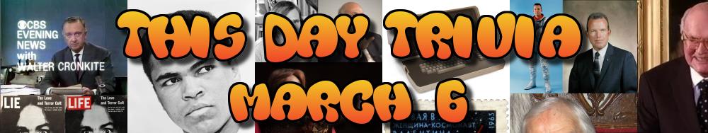 Today's Trivia and What Happened on March 6