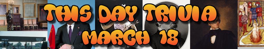 Today's Trivia and What Happened on March 18