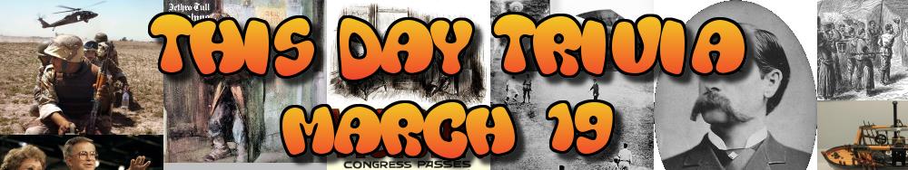 Today's Trivia and What Happened on March 19