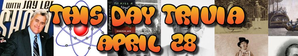 Today's Trivia and What Happened on April 28