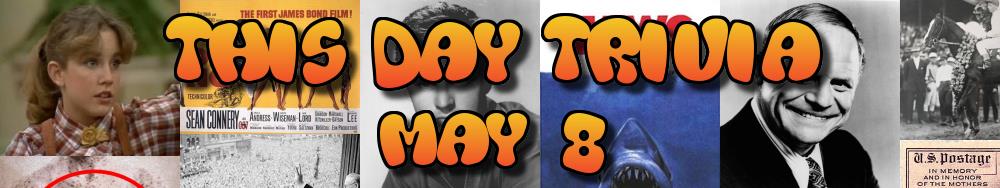 Today's Trivia and What Happened on May 8
