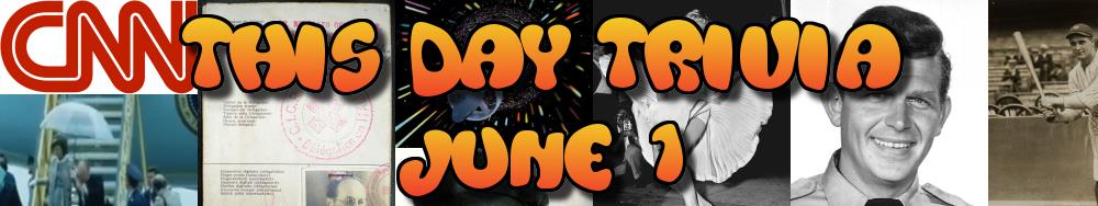 Today's Trivia and What Happened on June 1