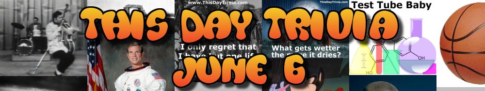 Today's Trivia and What Happened on June 6