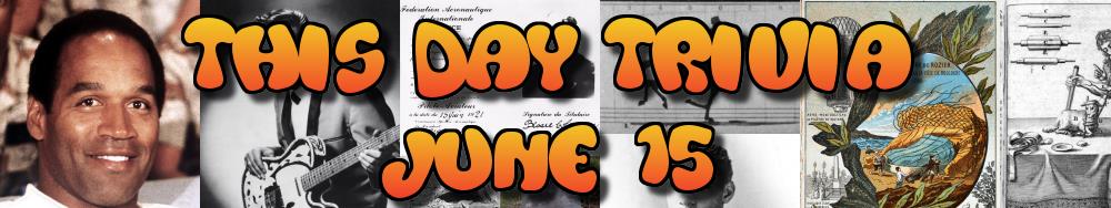 Today's Trivia and What Happened on June 15