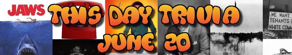 Today's Trivia and What Happened on June 20