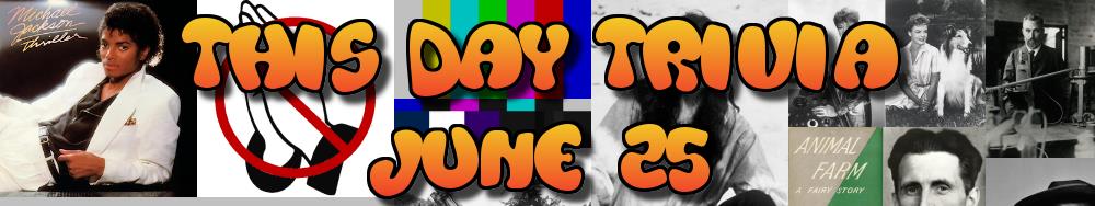 Today's Trivia and What Happened on June 25