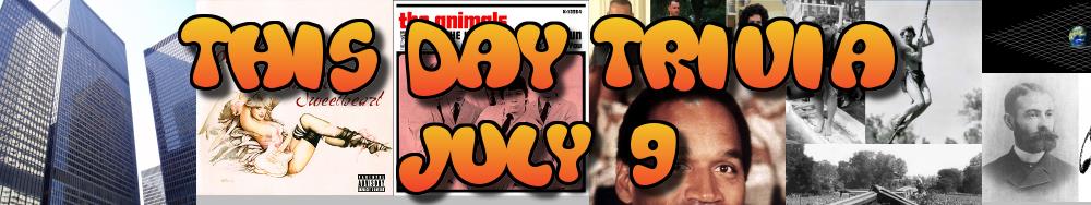 Today's Trivia and What Happened on July 9