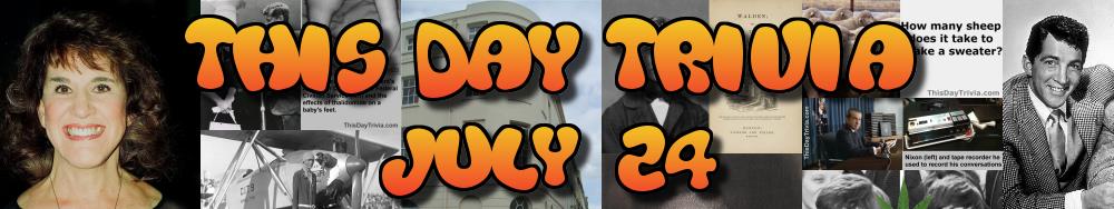 Today's Trivia and What Happened on July 24