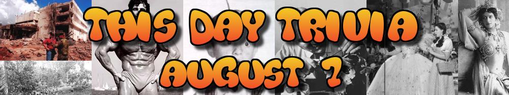 Today's Trivia and What Happened on August 7