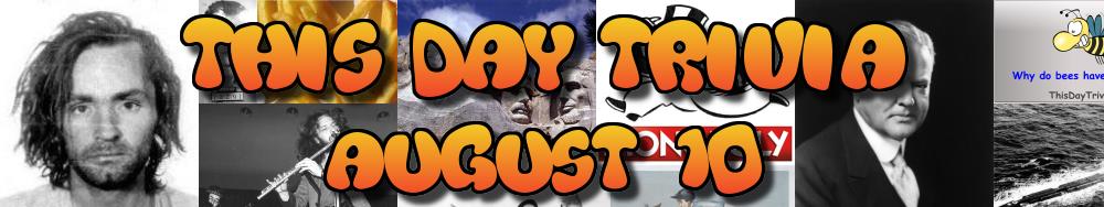 Today's Trivia and What Happened on August 10
