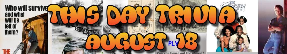 Today's Trivia and What Happened on August 18