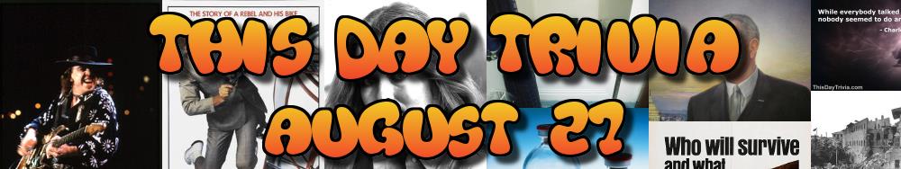 Today's Trivia and What Happened on August 27