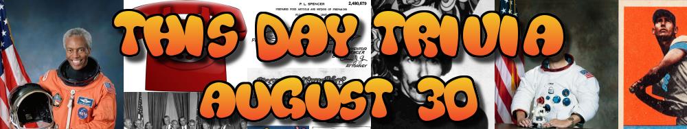 Today's Trivia and What Happened on August 30