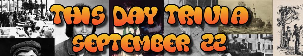 Today's Trivia and What Happened on September 22