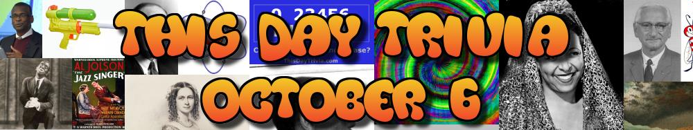 Today's Trivia and What Happened on October 6