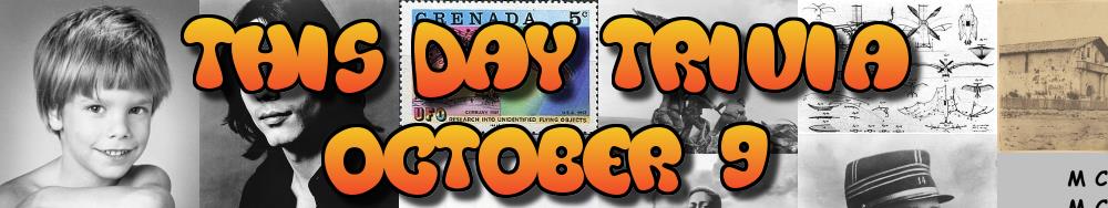 Today's Trivia and What Happened on October 9