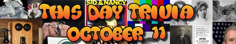 Today's Trivia and What Happened on October 11