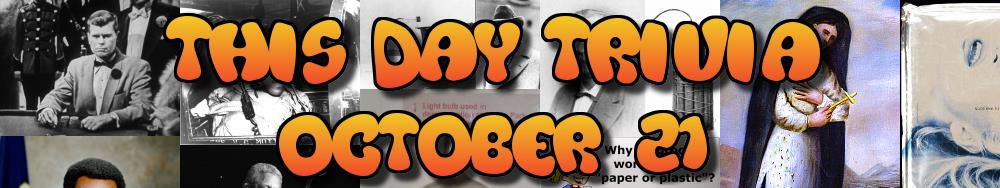 Today's Trivia and What Happened on October 21