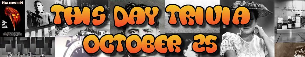 Today's Trivia and What Happened on October 25
