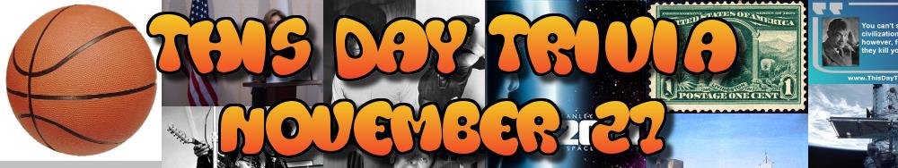 Today's Trivia and What Happened on November 27