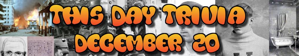 Today's Trivia and What Happened on December 20